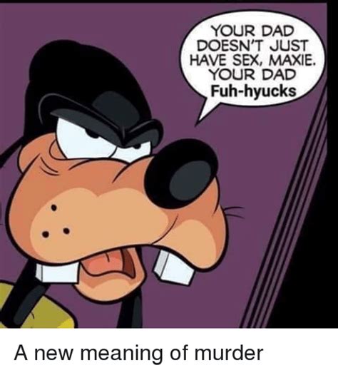 Your Dad Doesnt Just Have Sex Maxie Your Dad Fuh Hyucks Dad Meme On