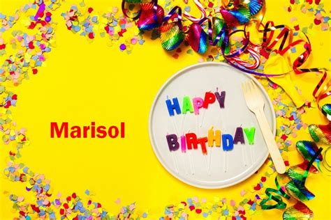 Happy Birthday Marisol Happy Birthday Wishes