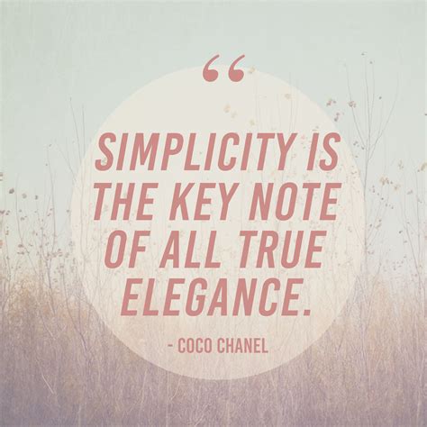 Simplicity Is The Key Note Of All True Elegance By Coco Chanel One