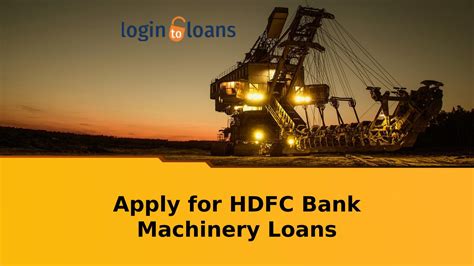 You could apply for a loan in online by filling online loan application 4. Hdfc bank machinery loan, apply for hdfc bank machinery ...