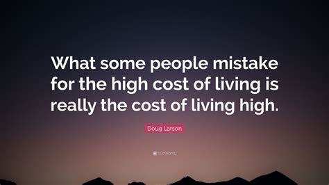 Doug Larson Quote What Some People Mistake For The High Cost Of