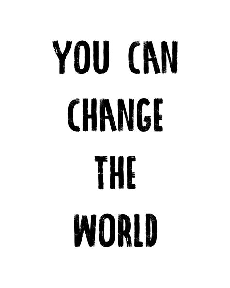You Can Change The World Quotes Change The World Quotes Quotes