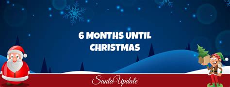 6 Months Until Christmas Santa Update