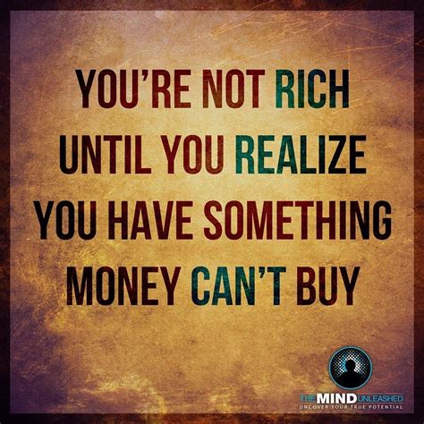 Youre Not Rich Until You Realize You Have Something Money Cant Buy