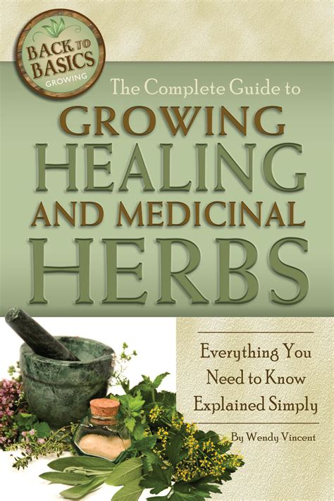 Read The Complete Guide To Growing Healing And Medicinal Herbs Online By Wendy Vincent Books