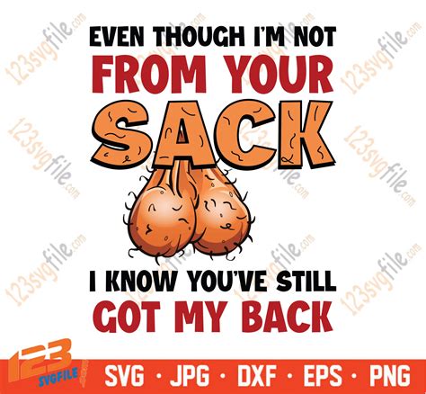 Even Though Im Not From Your Sack Svg Still Got My Back Svg A Back