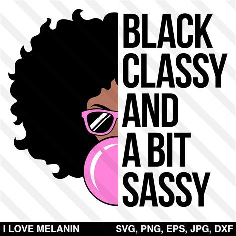 Black Classy And A Bit Sassy Svg I Love Melanin
