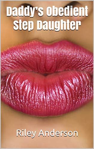 daddy s obedient step daughter 10 erotica short stories for men by riley anderson goodreads