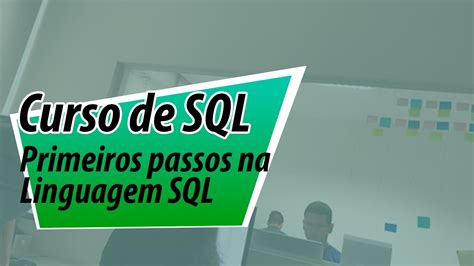 Curso De SQL Primeiros Passos Na Linguagem SQL Aula YouTube