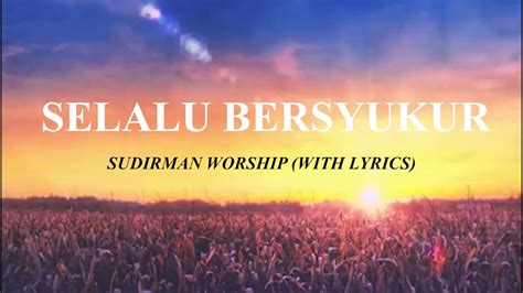 Selalu Bersyukur Sudirman Worship Lirik Youtube