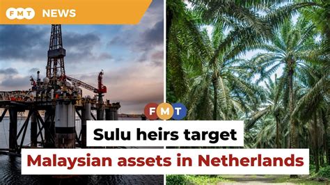 Sulu Heirs Press Us15bil Claim Target Malaysian Assets In Netherlands
