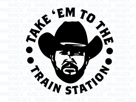 Yellowstone Take Em To The Train Station Rip Dutton Ranch Etsy