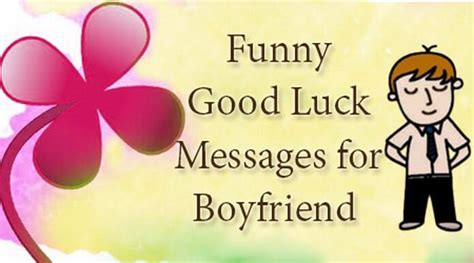 God bless you in whatever you do. Funny Good Luck Messages for Boyfriend