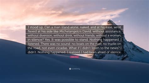 Walker Percy Quote I Stood Up Can A Man Stand Alone Naked And At
