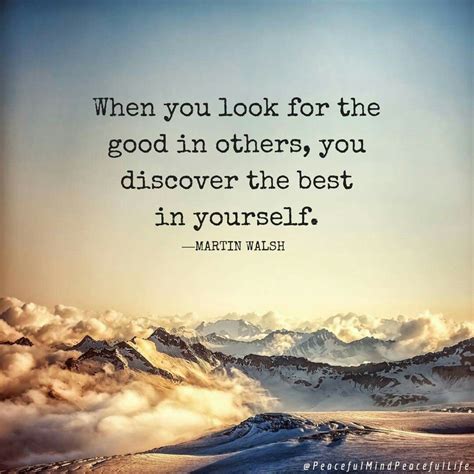 When You Look For The Good In Others You Discover The Best In Yourself