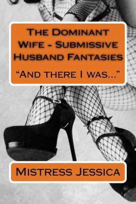 The Dominant Wife Submissive Husband Fantasies And There I Was By