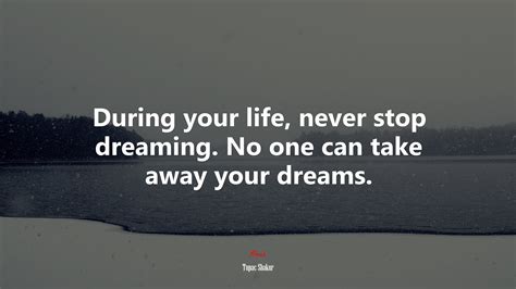 638849 During Your Life Never Stop Dreaming No One Can Take Away