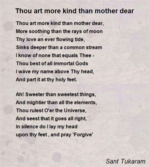 These examples show that the mothers and fathers of this earth deserve the greatest recognition, because. Thou Art More Kind Than Mother Dear Poem by Sant Tukaram - Poem Hunter