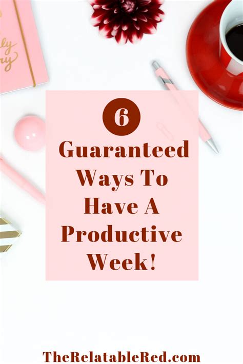 6 Guaranteed Ways To Have A Productive Week The Relatable Red