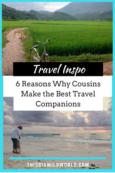 Six Reasons Why Cousins Make The Best Travel Companions Culture Travel Travel Companion
