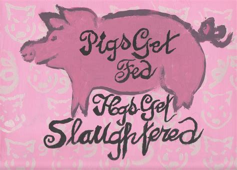 Pigs Get Fed Hogs Get Slaughtered Hand Painted Original On Canvas