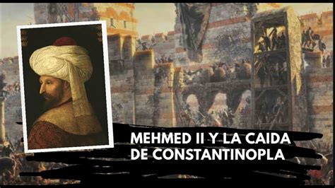 Mehmed Ii Y La Ca Da De Constantinopla Youtube