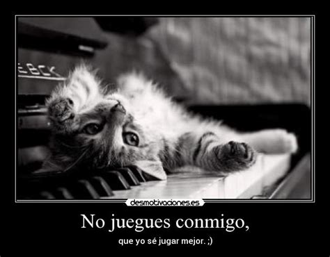 No juegues conmigo, | Desmotivaciones