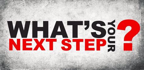 What Is Your Next Step