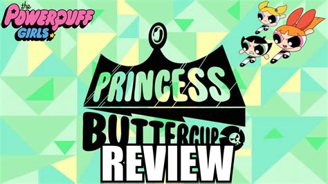 The Powerpuff Girls Princess Buttercup Review PowerpuffWeek YouTube