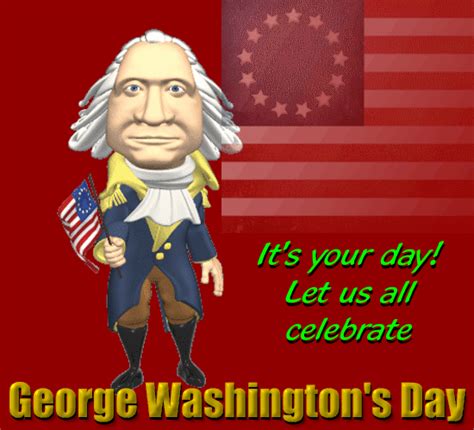 Its Your Day George Free George Washingtons Day Ecards 123 Greetings