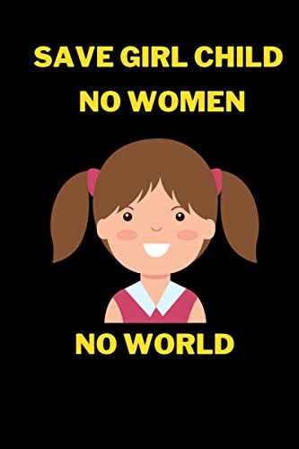 Save Girl Child No Women No World International Day Of The Girl Child