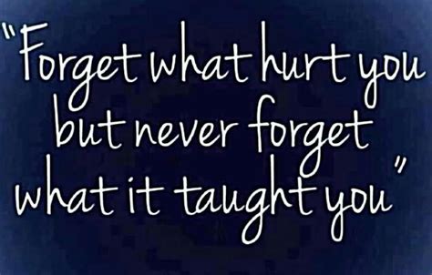 Forget What Hurt You But Never Forget What It Taught You Fun