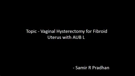 Vaginal Hysterectomy For Fibroid Uterus With Aub L Hosted On Onference