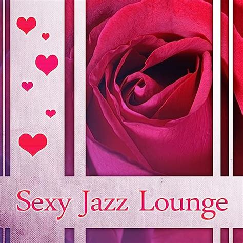 Sexy Jazz Lounge Erotic Vibes Of Instrumental Jazz Saxophone Sounds And Piano In