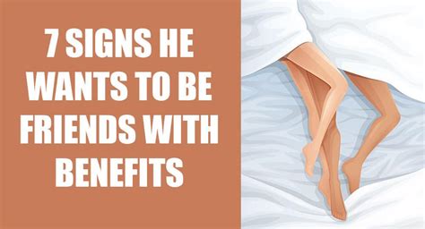 7 Signs He Wants To Be Friends With Benefits Friends With Benefits He Wants Relationship Tips