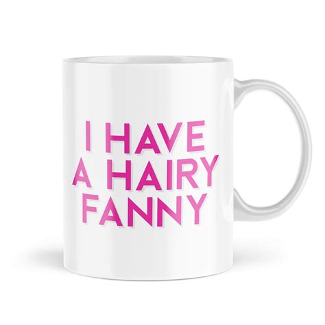 Funny Mugs I Have A Hairy Fanny Gifts For Her Best Mates Joke Etsy Uk