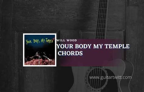 Your Body My Temple Chords By Will Wood Guitartwitt