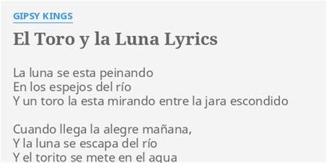 El Toro Y La Luna Lyrics By Gipsy Kings La Luna Se Esta