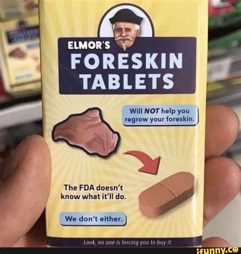 Elmor S Foreskin Tablets Will Not Help You Regrow Your Foreskin I O Don T Either