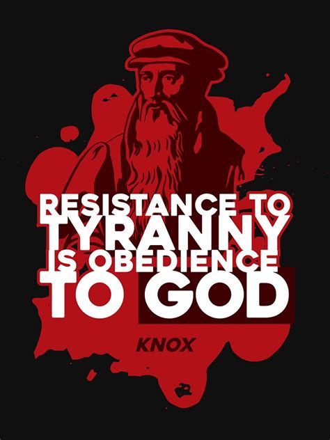 Resistance To Tyranny Is Obedience To God Quote By Knox T Shirt For