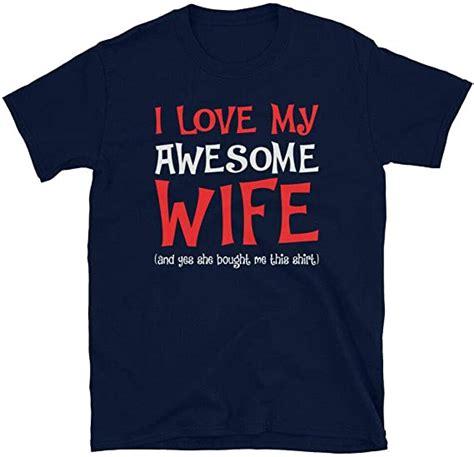 I Love My Awesome Wife She Bought Me This Shirt Funny Graphics T For