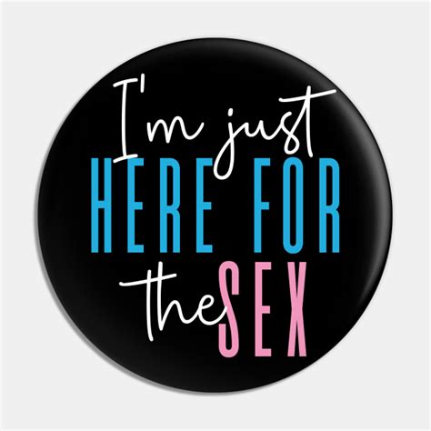 i m just here for the sex gender reveal party gender reveal party pin teepublic