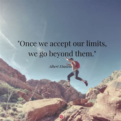 Once We Accept Our Limits We Go Beyond Them Inspirational Quotes