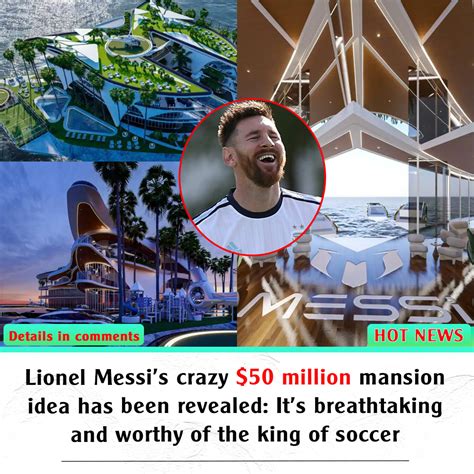 Lionel Messis Crazy 50 Million Mansion Idea Has Been Revealed Its