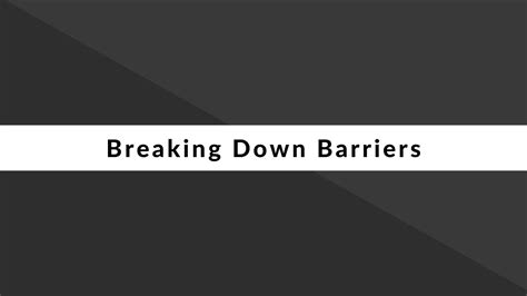 Breaking Down Barriers Youtube