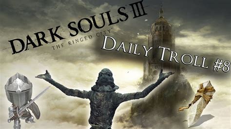 Daily Troll 8 Dark Souls 3 Youtube