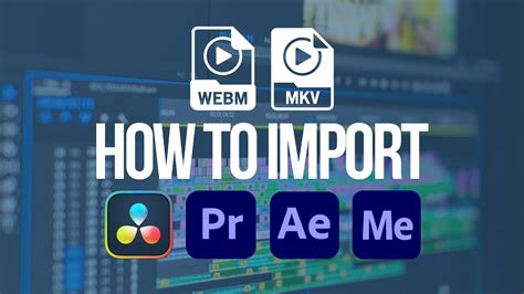 How To Import Webm Or Mkv To Premiere Pro Davinci Resolve After