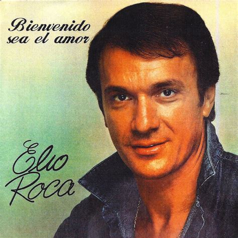 Bienvenido Sea El Amor Album By Elio Roca Spotify