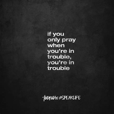 If You Only Pray When Youre In Trouble Youre In Trouble Spiritual