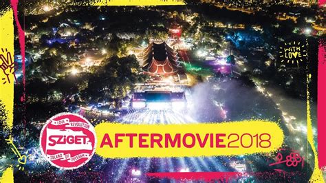 Official Aftermovie Sziget 2018 Youtube